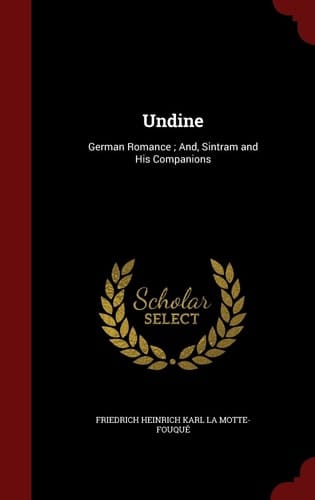 Undine German Romance; And, Sintram and His Companions