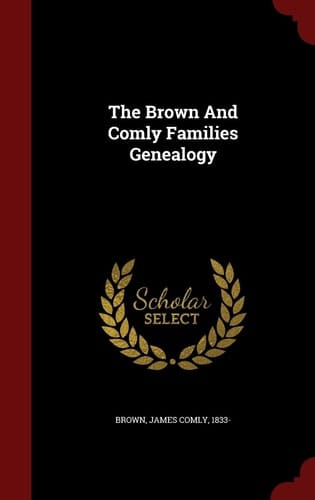 The Brown And Comly Families Genealogy