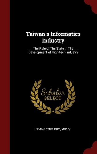Taiwan's Informatics Industry The Role of the State in the Development of High-Tech Industry