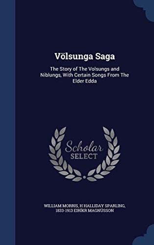 Völsunga Saga The Story of The Volsungs and Niblungs, With Certain Songs From The Elder Edda