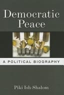 Democratic Peace: a Political Biography
