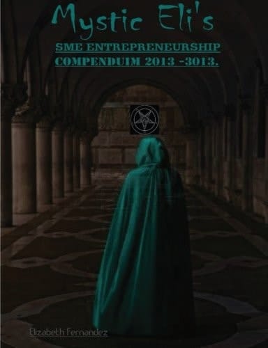 Mystic Eli's Sme Entrepreneurship Compendium 2013 -2023