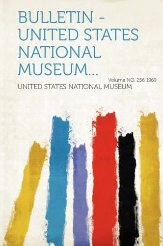 Bulletin - United States National Museum... Volume No. 256 1969