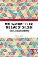 Men, Masculinities and the Care of Children Images, Ideas and Identities
