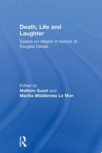 Death, Life and Laughter Essays on Religion in Honour of Douglas Davies