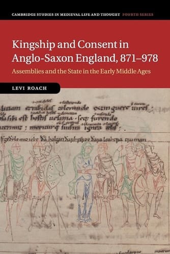 Kingship and Consent in Anglo-Saxon England, 871-978 Assemblies and the State in the Early Middle Ages