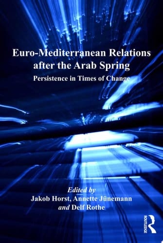 Euro-Mediterranean Relations after the Arab Spring Persistence in Times of Change