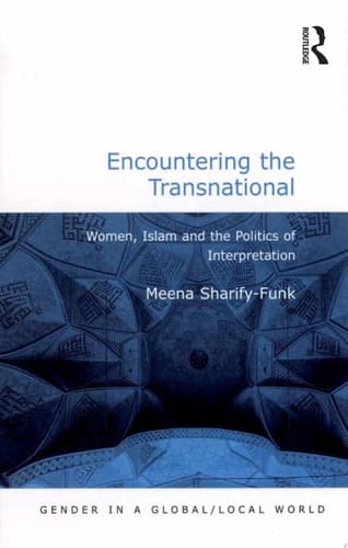 Encountering the Transnational Women, Islam and the Politics of Interpretation