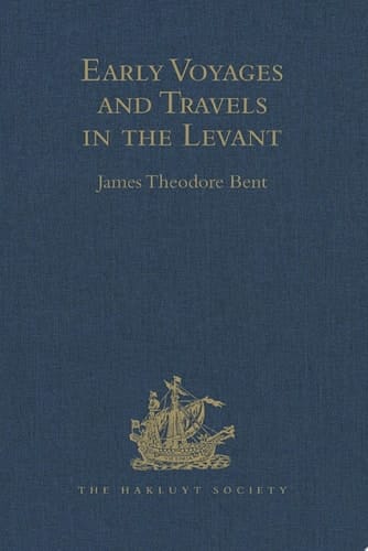 Early Voyages and Travels in the Levant I.- The Diary of Master Thomas Dallam, 1599-1600. II.- Extracts from the Diaries of Dr John Covel, 1670-1679. With Some Account of the Levant Company of Turkey merchants