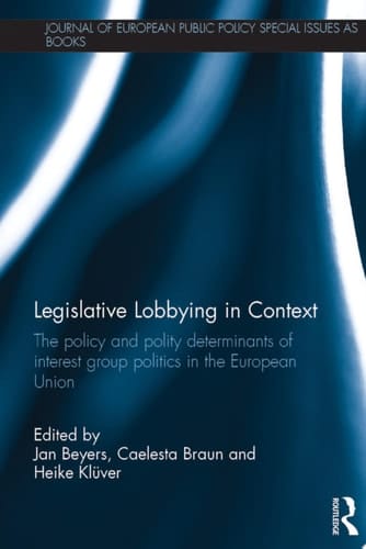Legislative Lobbying in Context The Policy and Polity Determinants of Interest Group Politics in the European Union