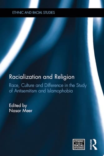 Racialization and Religion Race, Culture and Difference in the Study of Antisemitism and Islamophobia