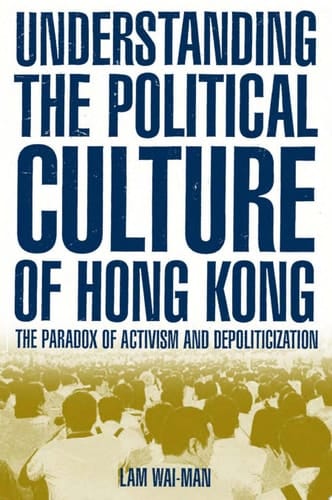 Understanding the Political Culture of Hong Kong: The Paradox of Activism and Depoliticization The Paradox of Activism and Depoliticization