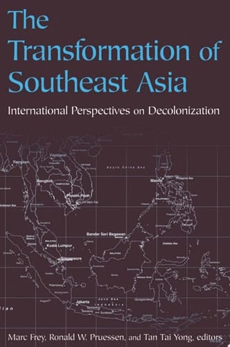 The Transformation of Southeast Asia International Perspectives on Decolonization