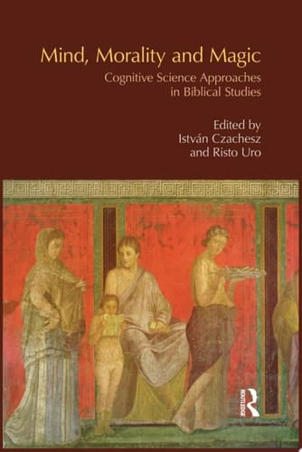 Mind, Morality and Magic Cognitive Science Approaches in Biblical Studies