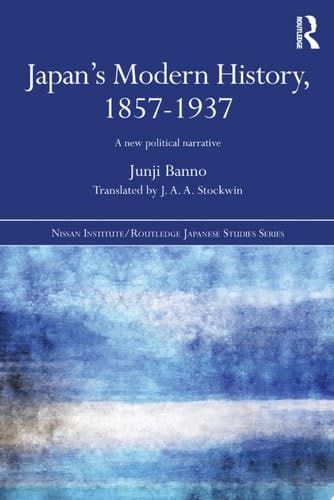 Japan's Modern History, 1857-1937 A New Political Narrative