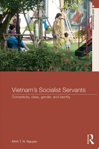 Vietnam's Socialist Servants Domesticity, Class, Gender, and Identity
