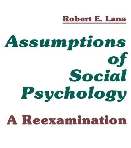 Assumptions of Social Psychology: A Reexamination