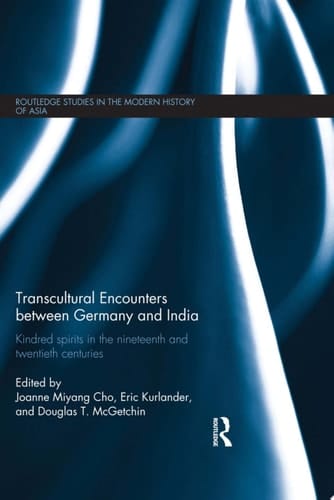 Transcultural Encounters between Germany and India Kindred Spirits in the 19th and 20th Centuries