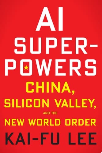 AI Superpowers China, Silicon Valley, and the New World Order