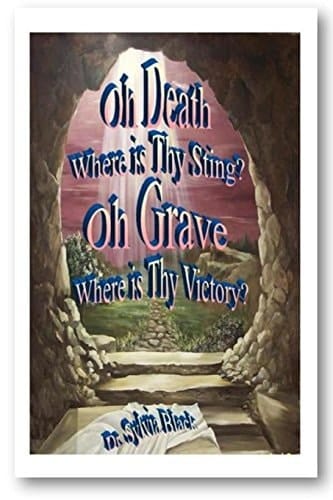 Oh Death Where Is Thy Sting? Oh Grave Where Is Thy Victory?