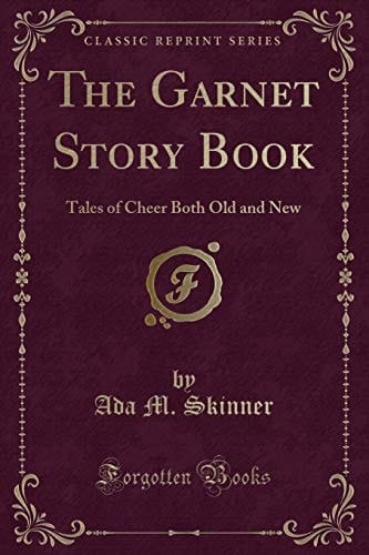 The Garnet Story Book: Tales of Cheer Both Old and New (Classic Reprint)