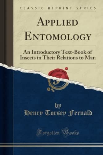 Applied Entomology: An Introductory Text-Book of Insects in Their Relations to Man (Classic Reprint)