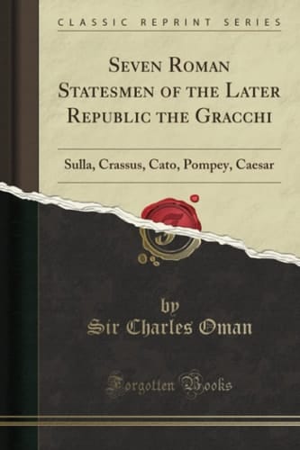 Seven Roman Statesmen of the Later Republic the Gracchi Sulla, Crassus, Cato, Pompey, Caesar
