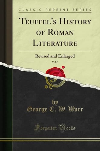 Teuffel's History of Roman Literature, Vol. 1 Revised and Enlarged