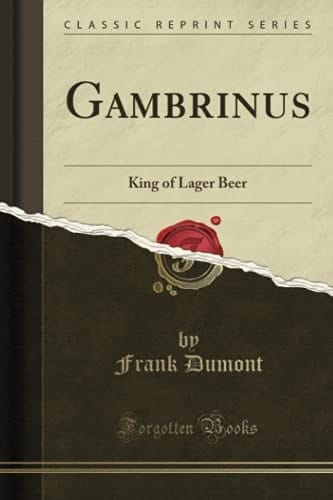 Gambrinus King of Lager Beer (Classic Reprint)