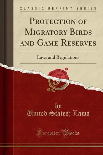 Protection of Migratory Birds and Game Reserves Laws and Regulations (Classic Reprint)