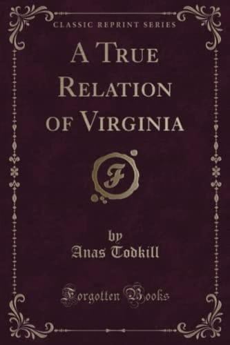 A True Relation of Virginia (Classic Reprint)