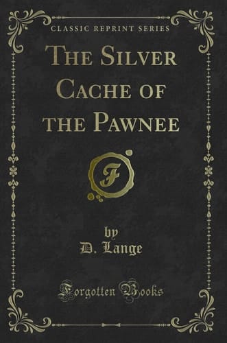 The Silver Cache of the Pawnee (Classic Reprint)
