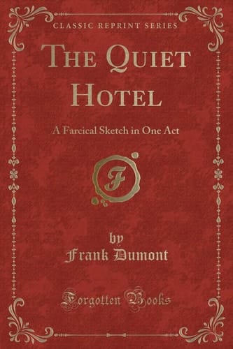 The Quiet Hotel A Farcical Sketch in One Act (Classic Reprint)