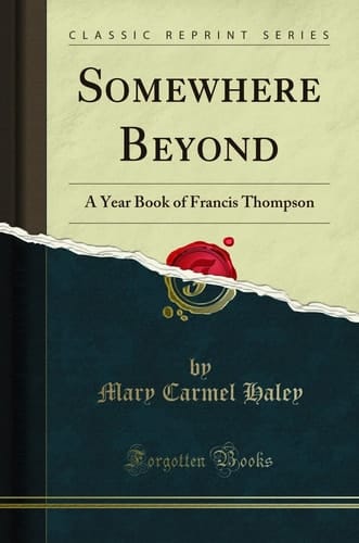 Somewhere Beyond A Year Book of Francis Thompson (Classic Reprint)