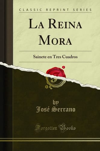 La Reina Mora Sainete En Tres Cuadros (Classic Reprint)