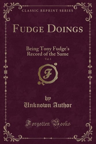 Fudge Doings, Vol. 1 Being Tony Fudge's Record of the Same (Classic Reprint)