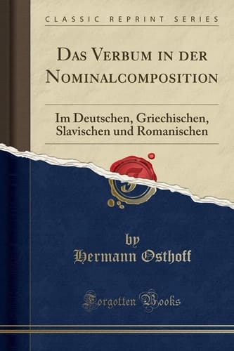 Das Verbum in Der Nominalcomposition Im Deutschen, Griechischen, Slavischen Und Romanischen (Classic Reprint)