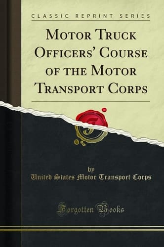 Motor Truck Officers' Course of the Motor Transport Corps (Classic Reprint)