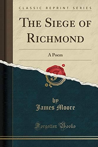 The Siege of Richmond A Poem (Classic Reprint)