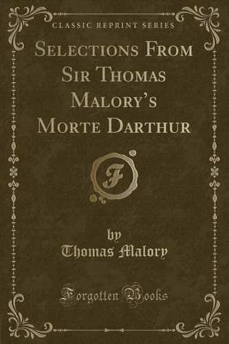 Selections from Sir Thomas Malory's Morte Darthur (Classic Reprint)