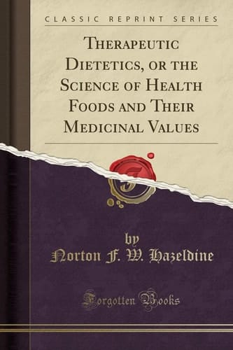 Therapeutic Dietetics, Or the Science of Health Foods and Their Medicinal Values (Classic Reprint)