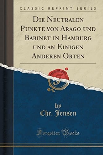Die Neutralen Punkte Von Arago Und Babinet in Hamburg Und an Einigen Anderen Orten (Classic Reprint)