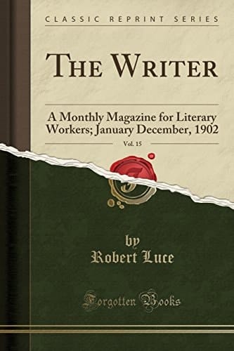 The Writer, Vol. 15 A Monthly Magazine for Literary Workers; January December, 1902 (Classic Reprint)