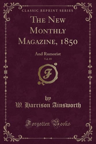 The New Monthly Magazine, 1850, Vol. 89 And Rumorist (Classic Reprint)