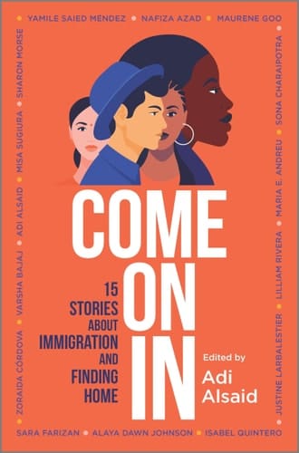 Come on in 15 Stories about Immigration and Finding Home