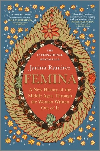Femina A New History of the Middle Ages, Through the Women Written Out of it
