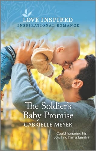 The Soldier's Baby Promise An Uplifting Inspirational Romance