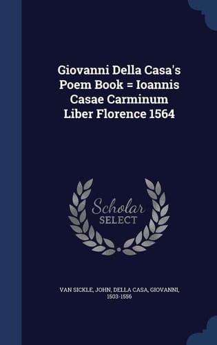 Giovanni Della Casa's Poem Book = Ioannis Casae Carminum Liber Florence 1564