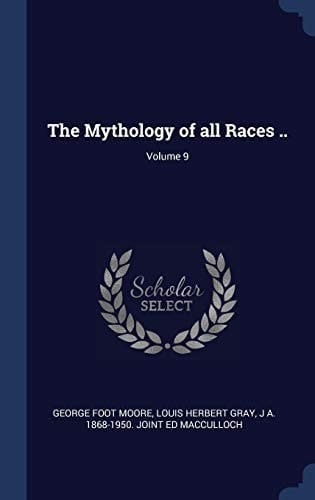 The Mythology of All Races . . ; Volume 9