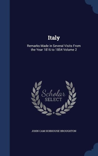 Italy Remarks Made in Several Visits From the Year 1816 to 1854; Volume 2
